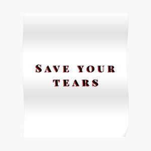 Save your tears The weeknd Poster RB3006 product Offical Mac Miller Merch